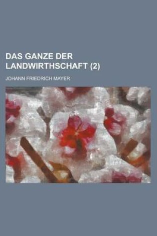 Cover of Das Ganze Der Landwirthschaft (2 )