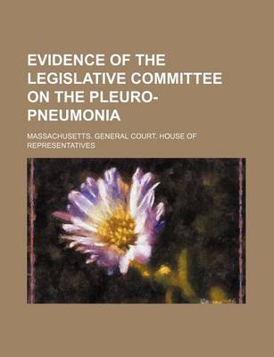 Book cover for Evidence of the Legislative Committee on the Pleuro-Pneumonia