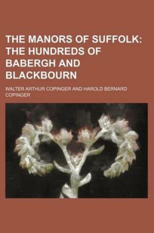 Cover of The Manors of Suffolk; The Hundreds of Babergh and Blackbourn