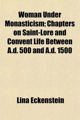 Book cover for Woman Under Monasticism; Chapters on Saint-Lore and Convent Life Between A.D. 500 and A.D. 1500