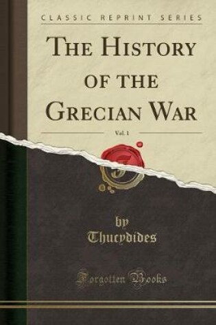 Cover of The History of the Grecian War, Vol. 1 (Classic Reprint)