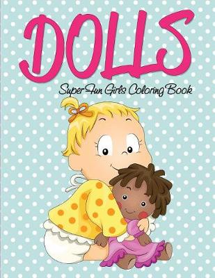 Book cover for Dolls Super Fun Girls Coloring Book