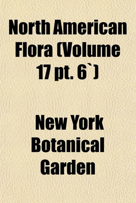 Book cover for North American Flora (Volume 17 PT. 6)