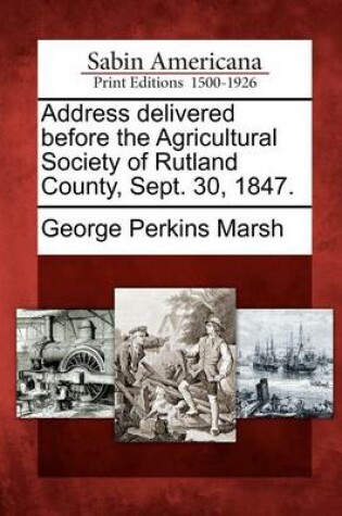 Cover of Address Delivered Before the Agricultural Society of Rutland County, Sept. 30, 1847.