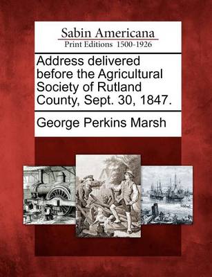 Book cover for Address Delivered Before the Agricultural Society of Rutland County, Sept. 30, 1847.