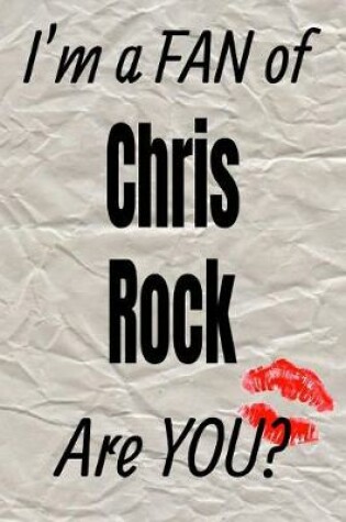 Cover of I'm a Fan of Chris Rock Are You? Creative Writing Lined Journal