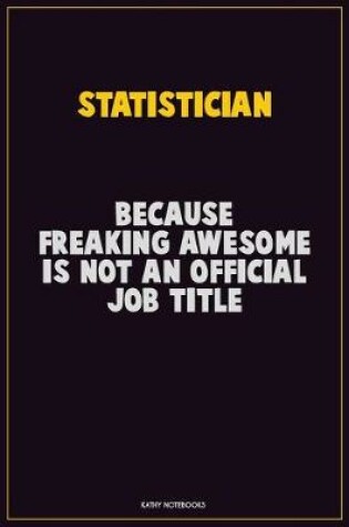 Cover of Statistician, Because Freaking Awesome Is Not An Official Job Title