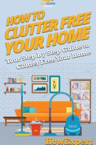 Cover of How To Clutter Free Your Home