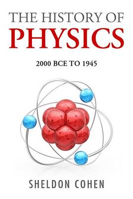 Book cover for The History of Physics from 2000bce to 1945