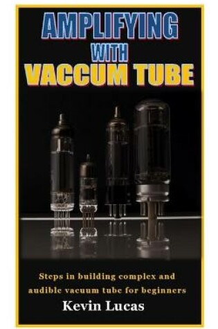 Cover of Amplifying with Vaccum Tube