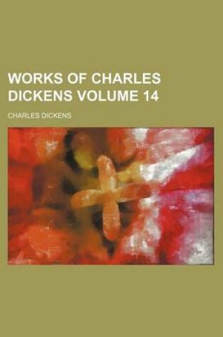 Cover of Works of Charles Dickens Volume 14