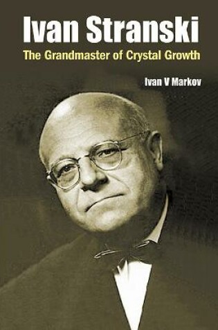 Cover of Ivan Stranski: The Grandmaster Of Crystal Growth