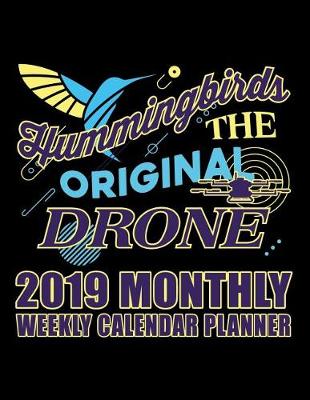 Book cover for Hummingbirds the Original Drone 2019 Monthly Weekly Calendar Planner