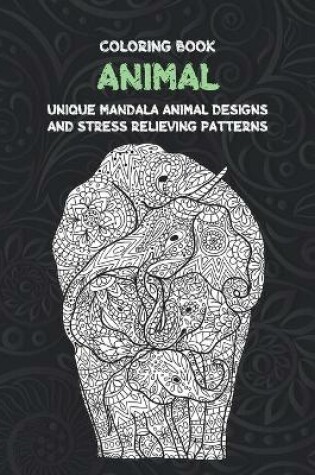Cover of Animal - Coloring Book - Unique Mandala Animal Designs and Stress Relieving Patterns