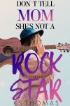 Book cover for Don't Tell Mom She's Not A Rock Star