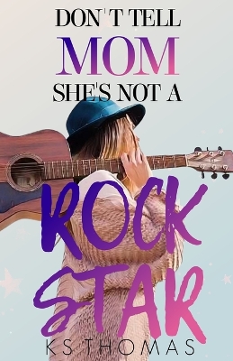 Book cover for Don't Tell Mom She's Not A Rock Star