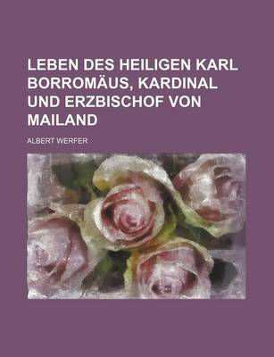 Book cover for Leben Des Heiligen Karl Borromaus, Kardinal Und Erzbischof Von Mailand