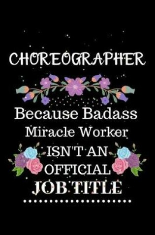 Cover of Choreographer Because Badass Miracle Worker Isn't an Official Job Title