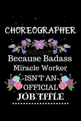 Book cover for Choreographer Because Badass Miracle Worker Isn't an Official Job Title