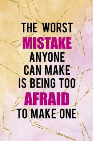 Cover of The Worst Mistake Anyone Can Make Is Being Too Afraid To Make One