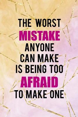 Book cover for The Worst Mistake Anyone Can Make Is Being Too Afraid To Make One