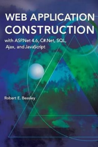 Cover of Web Application Construction with ASP.Net 4.6, C#.Net, SQL, Ajax, and JavaScript