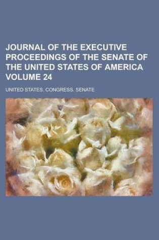 Cover of Journal of the Executive Proceedings of the Senate of the United States of America Volume 24
