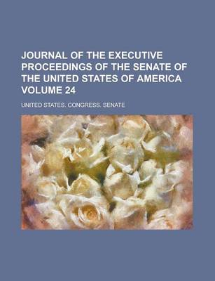 Book cover for Journal of the Executive Proceedings of the Senate of the United States of America Volume 24