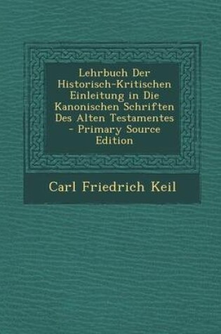 Cover of Lehrbuch Der Historisch-Kritischen Einleitung in Die Kanonischen Schriften Des Alten Testamentes - Primary Source Edition