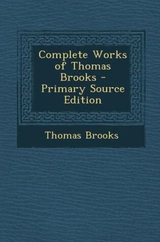 Cover of Complete Works of Thomas Brooks - Primary Source Edition