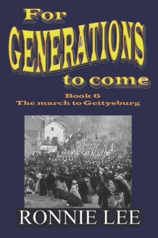 Cover of For Generations to come - Book 6 The march to Gettysburg