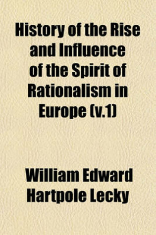 Cover of History of the Rise and Influence of the Spirit of Rationalism in Europe Volume . 2