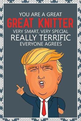 Book cover for You Are a Great, Great Knitter. Very Smart, Very Special. Really Terrific, Everyone Agrees