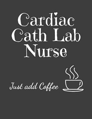 Book cover for Cardiac Cath Lab Nurse Just Add Coffee