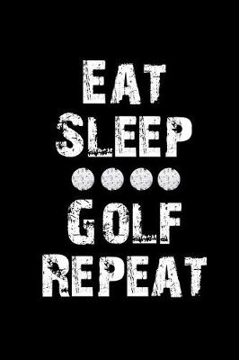 Book cover for Eat Sleep Golf Repeat