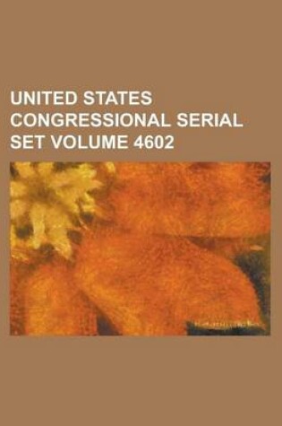 Cover of United States Congressional Serial Set Volume 4602