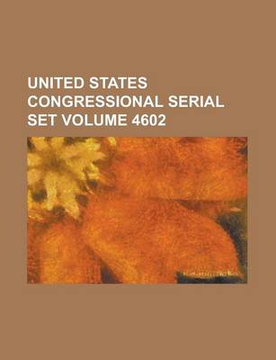 Book cover for United States Congressional Serial Set Volume 4602