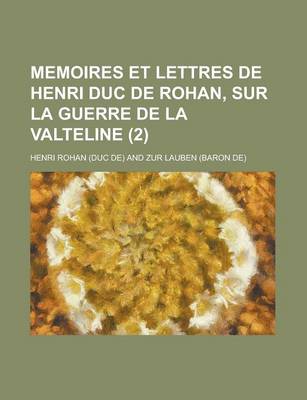 Book cover for Memoires Et Lettres de Henri Duc de Rohan, Sur La Guerre de La Valteline (2 )