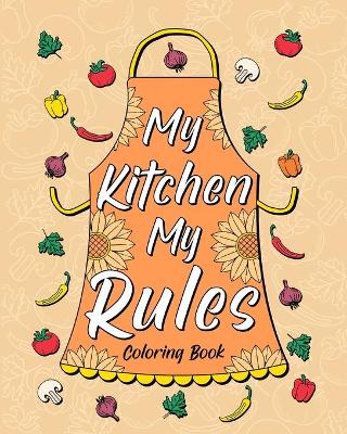 Book cover for My Kitchen My Rules Coloring Book