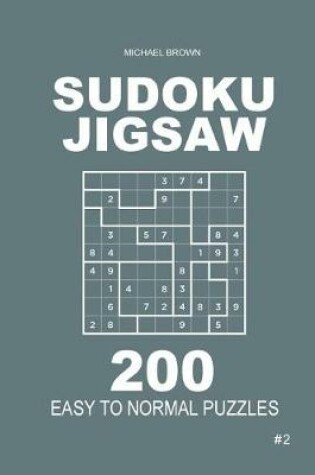 Cover of Sudoku Jigsaw - 200 Easy to Normal Puzzles 9x9 (Volume 2)
