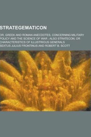 Cover of Strategematicon; Or, Greek and Roman Anecdotes, Concerning Military Policy and the Science of War; Also Stratecon, or Characteristics of Illustrious G