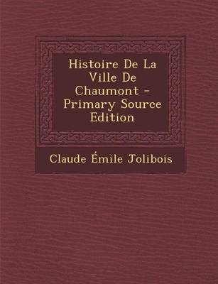 Book cover for Histoire de La Ville de Chaumont - Primary Source Edition