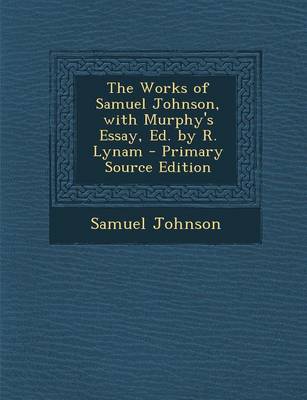 Book cover for The Works of Samuel Johnson, with Murphy's Essay, Ed. by R. Lynam - Primary Source Edition