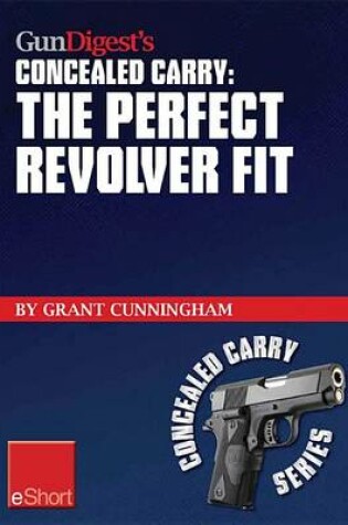 Cover of Gun Digest's the Perfect Revolver Fit Concealed Carry Eshort