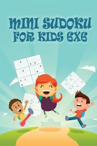 Cover of Mini Sudoku For Kids 6x6