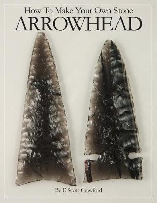 Book cover for How To Make Your Own Stone ARROWHEAD