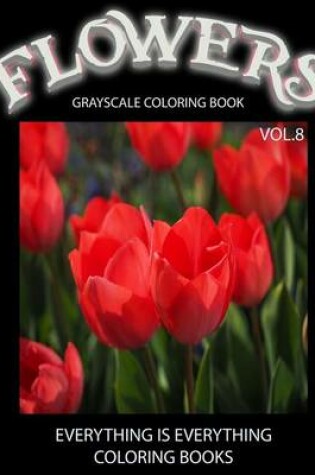 Cover of Flowers, The Grayscale Coloring Book Vol.8