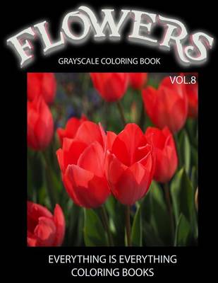 Book cover for Flowers, The Grayscale Coloring Book Vol.8