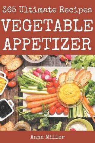 Cover of 365 Ultimate Vegetable Appetizer Recipes