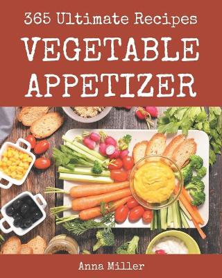 Book cover for 365 Ultimate Vegetable Appetizer Recipes